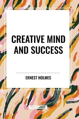 Creative Mind and Success - Ernest Holmes - cover