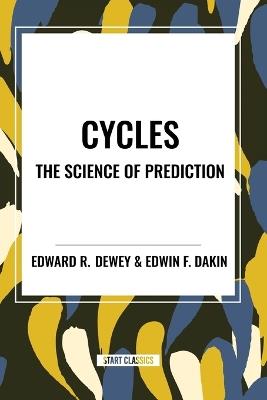 Cycles the Science of Prediction - Edward R Dewey,Edward F Dakin - cover