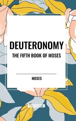 Deuteronomy: The Fifth Book of Moses - Moses - cover