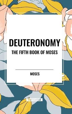 Deuteronomy: The Fifth Book of Moses - Moses - cover