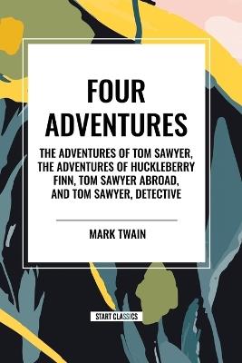 Four Adventures: simpler time. Collected here in one omnibus editionare all four of the books in this series: The Adventures of Tom Sawyer, The Adventures of Huckleberry Finn, Tom Sawyer Abroad, and Tom Sawyer, Detective - Mark Twain,Mark Twain - cover