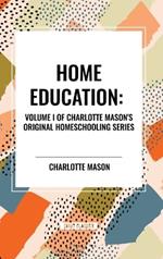 Home Education, of Charlotte Mason's Original Homeschooling Series, Volume I