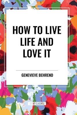 How to Live Life and Love It - Genevieve Behrend - cover