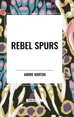 Rebel Spurs - Andre Norton - cover