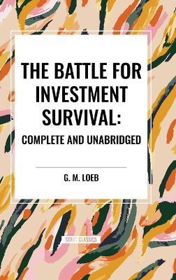 The Battle for Investment Survival: Complete and Unabridged by G. M. Loeb - G M Loeb - cover