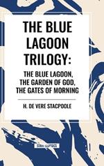 The Blue Lagnoon Trilogy: The Blue Lagoon, The Garden of God, The Gates of Morning