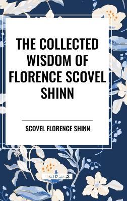 The Collected Writings of Florence Scovel Shinn - Florence Scovel Shinn - cover