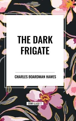 The Dark Frigate - Charles Boardman Hawes - cover