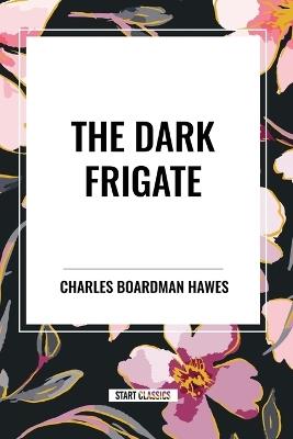 The Dark Frigate - Charles Boardman Hawes - cover