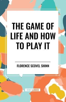 The Game of Life and How to Play It - Florence Scovel Shinn - cover
