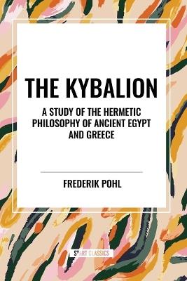 The Kybalion: A Study of The Hermetic Philosophy of Ancient Egypt and Greece - Three Initiates - cover