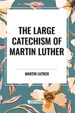 The Large Catechism of Martin Luther