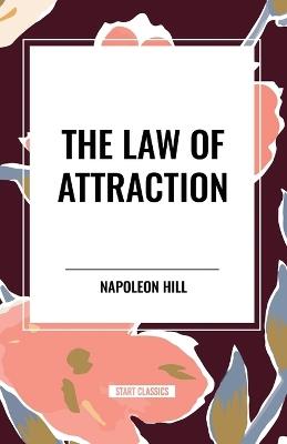 The Law of Attraction - Napoleon Hill,Prentice Mulford,Wallace D Wattles - cover