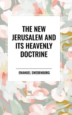 The New Jerusalem and its Heavenly Doctrine - Emanuel Swedenborg - cover