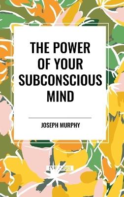 The Power of Your Subconscious Mind - Joseph Murphy - cover