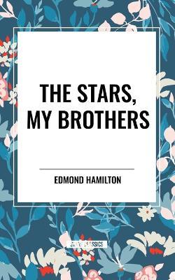 The Stars, My Brothers - Edmond Hamilton - cover