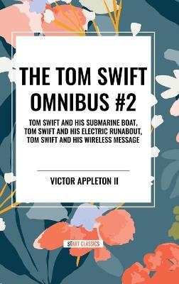 The Tom Swift Omnibus #2: Tom Swift and His Submarine Boat, Tom Swift and His Electric Runabout, Tom Swift and His Wireless Message - Victor Appleton - cover