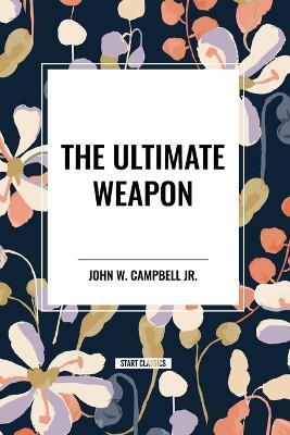 The Ultimate Weapon - John W Campbell - cover