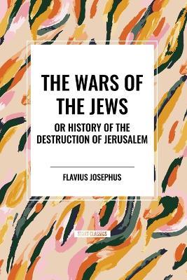 THE WARS OF THE JEWS or History of the Destruction of Jerusalem - Flavius Josephus - cover