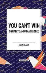 You Can't Win, Complete and Unabridged by Jack Black