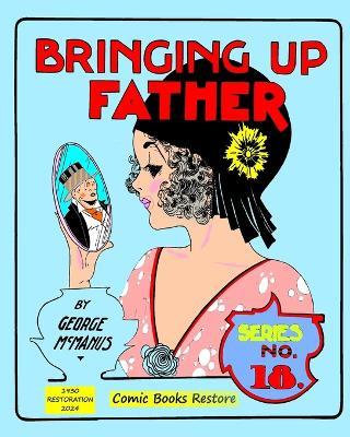 Bringing Up Father, Eighteenth Series: Edition 1930, Restoration 2024 - MacManus,Comic Books Restore - cover