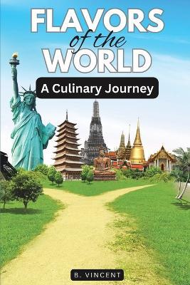 Flavors of the World: A Culinary Journey - B Vincent - cover
