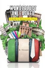 Wanderlust Unleashed: A Guide to Adventurous Travel