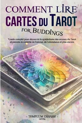Comment Lire Cartes du Tarot: Guide complet pour d?couvrir le symbolisme des arcanes du Tarot - Templum Dianae Media - cover