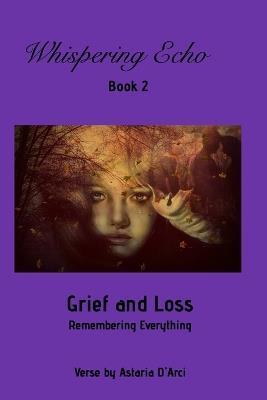 Whispering Echo Book 2: Grief and Loss: Remembering Everything - Astaria D?rci - cover