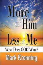 More of HIM, Less of Me: What Does God Want?