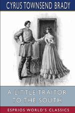 A Little Traitor to the South (Esprios Classics): Illustrated by by A. D. Rahn and by C. E. Hooper