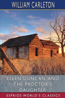 Ellen Duncan; And the Proctor's Daughter (Esprios Classics) - William Carleton - cover