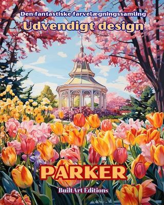 Den fantastiske farvelægningssamling - Udvendigt design: Parker: Malebog for have- og designelskere - Builtart Editions - cover