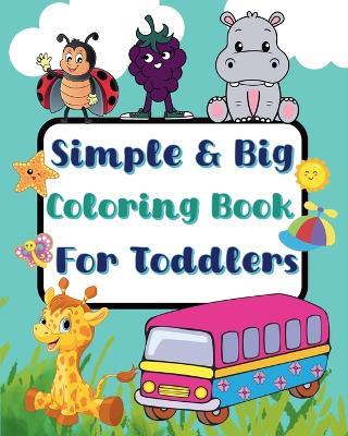 Simple And Big Coloring Book For Toddlers: More and wonderful images - Sara McMihaela - cover