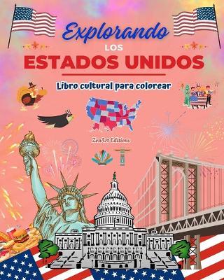 Explorando los Estados Unidos - Libro cultural para colorear - Diseños creativos de símbolos estadounidenses: Iconos de la cultura americana se mezclan en un increíble libro para colorear - Zenart Editions - cover