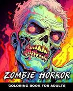 Zombie Horror Coloring Book for Adults: Creepy but Relaxing Coloring Pages for Adults and Teens