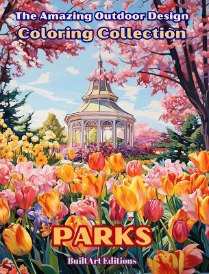 The Amazing Outdoor Design Coloring Collection: Parks: The Coloring Book for Lovers of Gardening and the Design of Outdoor Spaces - Builtart Editions - cover