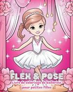 Flex and Pose - Livre de coloriage de ballerine pour petites filles: Livre d'activités de danse pour les filles