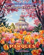 A incrível coleção para colorir de design exterior: Parques: Livro de colorir para amantes da jardinagem e do design exterior
