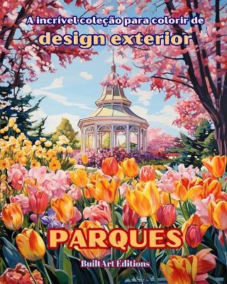 A incrível coleção para colorir de design exterior: Parques: Livro de colorir para amantes da jardinagem e do design exterior - Builtart Editions - cover