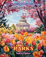 The Amazing Outdoor Design Coloring Collection: Parks: The Coloring Book for Lovers of Gardening and the Design of Outdoor Spaces