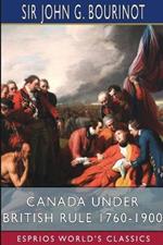 Canada Under British Rule 1760-1900 (Esprios Classics): Edited by G. W. Prothero