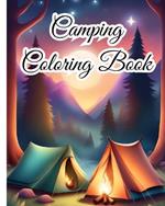 Camping Coloring Book For Teens: Charming Camping Scenes, Scenic Landscapes for Stress Relief and Relaxation