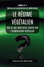 Le régime végétalien - Trivia in questions et réponses - Série n° 2: Tout ce que vous devez savoir sur l'alimentation végétalien