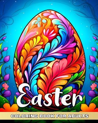 Easter Coloring Book for Adults: Colouring Pages for Relaxation and Stress Relief Featuring Mandala Easter Eggs - Camelia Camy - cover