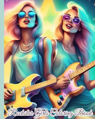 Rockstar Girls Coloring Book: Famous Rockstar, Rock Out With Cool Rockstars, Gifts for Rockstar Music Lovers - Thy Nguyen - cover