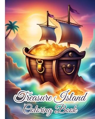 Treasure Island Coloring Book: Variety of Pirates, Pirate Ships, Treasure, Pirates Adventures, Pirate Islands - Thy Nguyen - cover