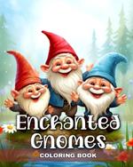Enchanted Gnomes Coloring Book: Fantasy Colouring Pages with Cute Gnomes for Stress Relief