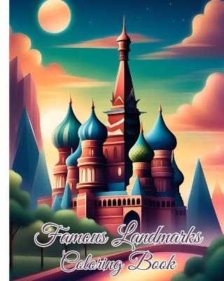 Famous Landmarks Coloring Book: Maps of the World Continents / Famous Monuments Coloring Book for Adults, Kids - Thy Nguyen - cover