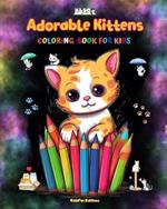 Adorable Kittens - Coloring Book for Kids - Creative Scenes of Joyful and Playful Cats - Perfect Gift for Children: Cheerful Images of Lovely Kittens for Children's Relaxation and Fun